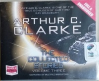 The Collected Stories - Volume Three written by Arthur C. Clarke performed by Various Narrators on CD (Unabridged)